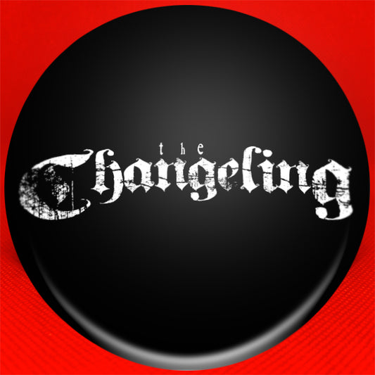 The Changeling 1.5" Button